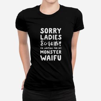 Sorry Ladies Im Waiting For My Monster Waifu Women T-shirt | Crazezy CA