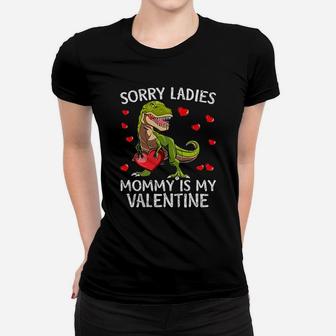 Sorry Ladies Mommy Is My Valentine Women T-shirt | Crazezy AU