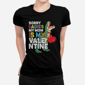 Sorry Ladies My Mom Is My Valentine Boys Kids T Rex Classic Women T-shirt - Monsterry