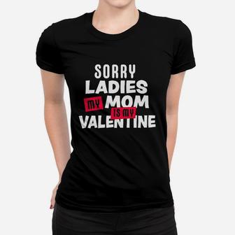 Sorry Ladies My Mom Is My Valentine Women T-shirt | Crazezy DE