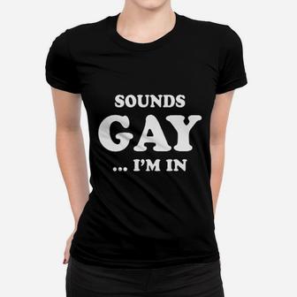 Sounds Gay I Am In Funny Women T-shirt | Crazezy