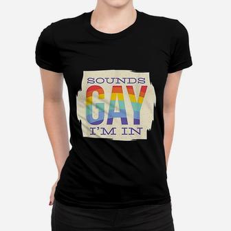 Sounds Gay I Am In Women T-shirt | Crazezy CA