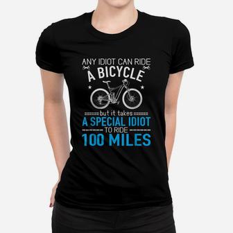 Special Idiot To Ride 100 Miles Funny Mtb Cycling Gift Women T-shirt | Crazezy UK