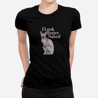 Sphynx Cat Lovers I Funny I Look Better Nakd Women T-shirt | Crazezy UK