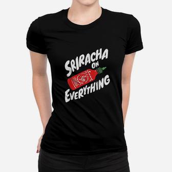 Sriracha Sriracha On Everything Women T-shirt | Crazezy CA