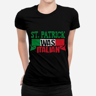 St Patrick Was Italian Funny St Paddy's Day Women T-shirt | Crazezy UK