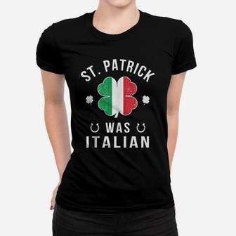 St Patrick Was Italian St Patrick's Day Italian Flag Clover Women T-shirt | Crazezy UK