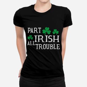 St Patricks Day Part Irish All Trouble Fun Party Tee Women T-shirt | Crazezy CA