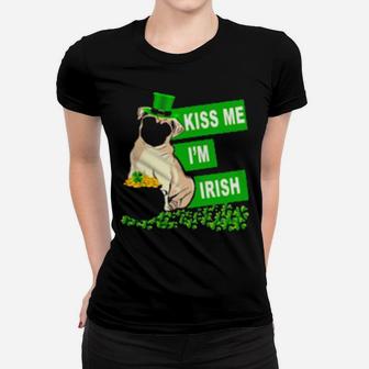 St Patricks Day Pug Kiss Me Im Irish Women T-shirt - Monsterry AU