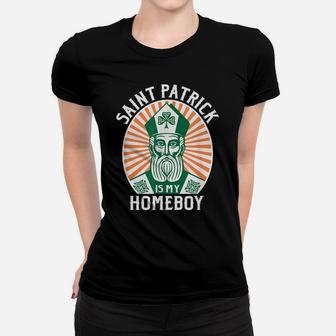 St Patrick's Day Saint Patrick Is My Homeboy Women T-shirt | Crazezy UK