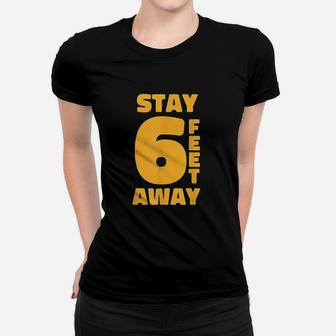 Stay 6 Feet Away Women T-shirt | Crazezy CA