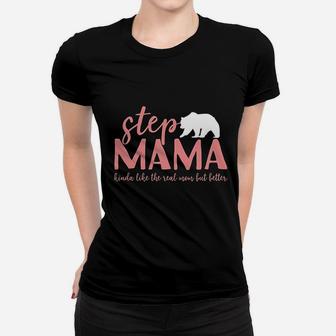 Step Mama Bear Bonus Mama Like The Real Mom But Better Women T-shirt | Crazezy