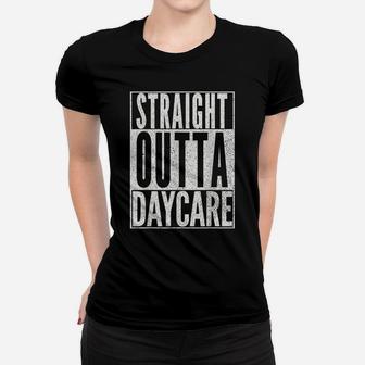 Straight Outta Daycare Shirt Funny Teacher Birthday Gift Women T-shirt | Crazezy CA