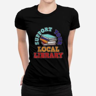 Supporting Your Local Library Women T-shirt - Thegiftio UK