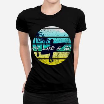 Surf Like A Girl Summer Beach Girl With Surfboard 80S Retro Women T-shirt | Crazezy UK