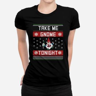 Take Me Gnome Tonight Funny Christmas Holiday Sweater Women T-shirt | Crazezy