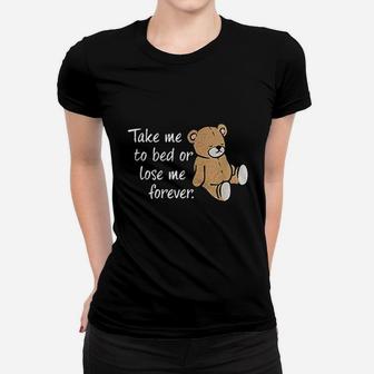 Take Me To Bed Or Lose Me Forever Women T-shirt | Crazezy UK