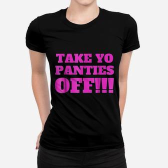 Take Yo Panties Off Women T-shirt | Crazezy AU