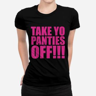 Take Your Panties Off Women T-shirt | Crazezy