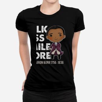 Talk Less Smile Gift Cute Quote Aron Burr Historic Hamilton Sweatshirt Women T-shirt | Crazezy AU