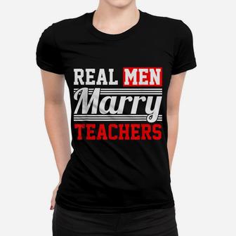 Teacher T Shirt - Real Men Marry T Shirt Women T-shirt | Crazezy