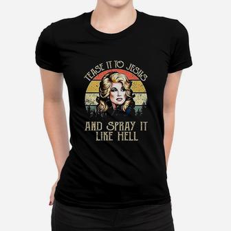 Tease It To Jesus And Spray It Like Hell Women T-shirt - Thegiftio