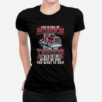 Telling This Trucker How To Do His Job Might Be One Risk Women T-shirt | Crazezy