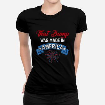 That Bump Was Made In America American Independence Day Women T-shirt - Thegiftio UK