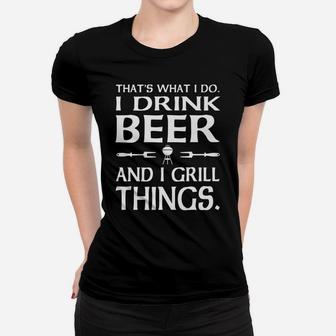 That's What I Do I Drink Beer And I Grill Things Women T-shirt | Crazezy DE