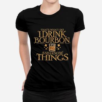 That's What I Do I Drink Bourbon And I Know Things Women T-shirt - Monsterry