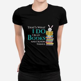 Thats What I Do I Read Books And I Know Things Women T-shirt | Crazezy