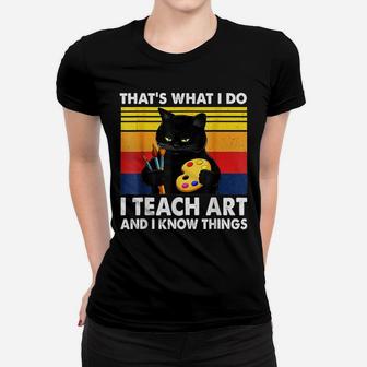 That’S What I Do-I Teach Art And I Know Things-Cat Lovers Women T-shirt | Crazezy AU