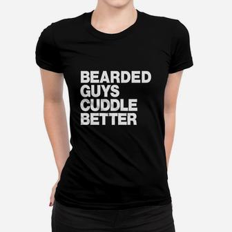 The Bearded Guys Cuddle Better Funny Beard Women T-shirt | Crazezy
