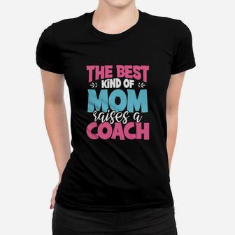 The Best Kind Of Mom Raises A Coach Women T-shirt - Monsterry AU