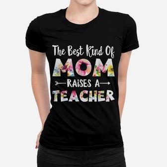 The Best Kind Of Mom Raises A Teacher Flower Gifts Women T-shirt | Crazezy DE
