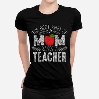 The Best Kind Of Mom Raises A Teacher Shirt Mothers Day Gift Women T-shirt | Crazezy