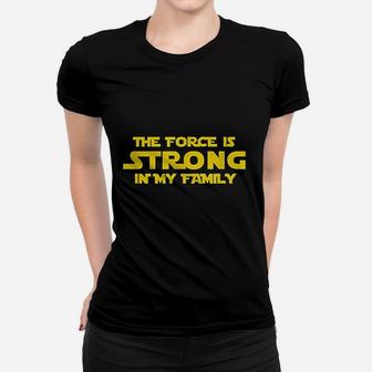 The Force Is Strong In My Family Women T-shirt | Crazezy