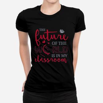 The Future Of The World Is In My Classroom Women T-shirt | Crazezy DE