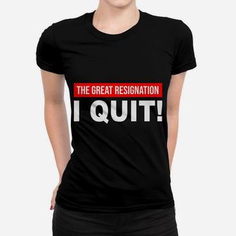 The Great Resignation I Quit My 9-5 Job Workers Employees Women T-shirt | Crazezy CA