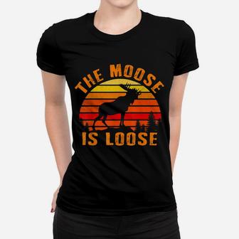 The Moose Is Loose Funny Moose Elk Lover Hunting Gift Women T-shirt | Crazezy