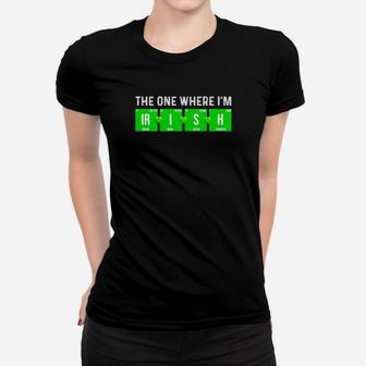 The One Where I Am Irish Women T-shirt - Monsterry