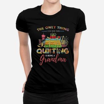 The Only Thing I Love More Than Quilting Is Being A Grandma Women T-shirt - Monsterry