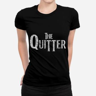 The Quitter Im Quitting Quitting Your Job Quitters I Quit Women T-shirt | Crazezy CA