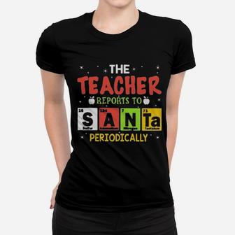 The Teacher Reports To Santa Periodically Women T-shirt - Monsterry