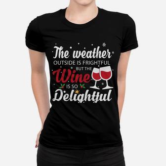 The Weather Outside Is Frightful But The Wine Is Delightful Sweatshirt Women T-shirt | Crazezy UK