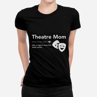 Theatre Mom Definition Women T-shirt | Crazezy