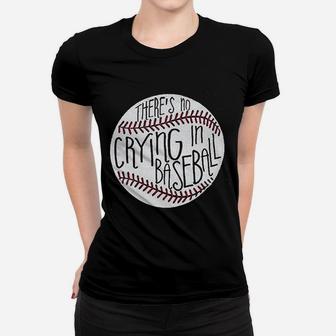 There Is No Crying In Baseball Women T-shirt | Crazezy