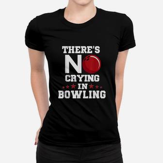 There Is No Crying In Bowling Women T-shirt | Crazezy DE