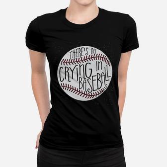 Theres No Crying In Baseball Women T-shirt | Crazezy