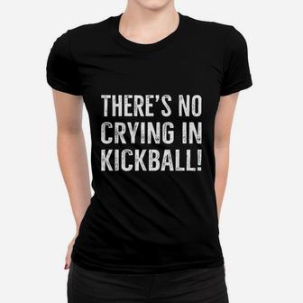 Theres No Crying In Kickball Funny Kick Ball Sport Women T-shirt | Crazezy